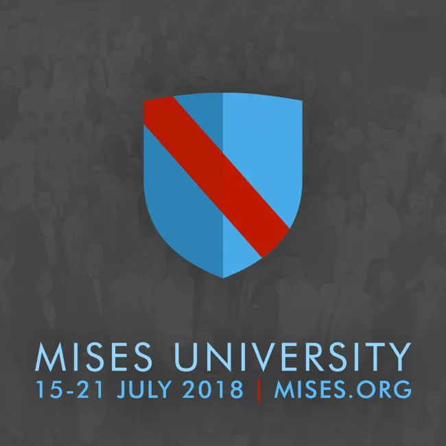 Mises University 2018
